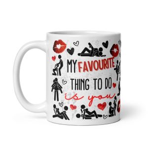 My Favourite Thing To Do Is You Funny Cheeky Valentines Mug