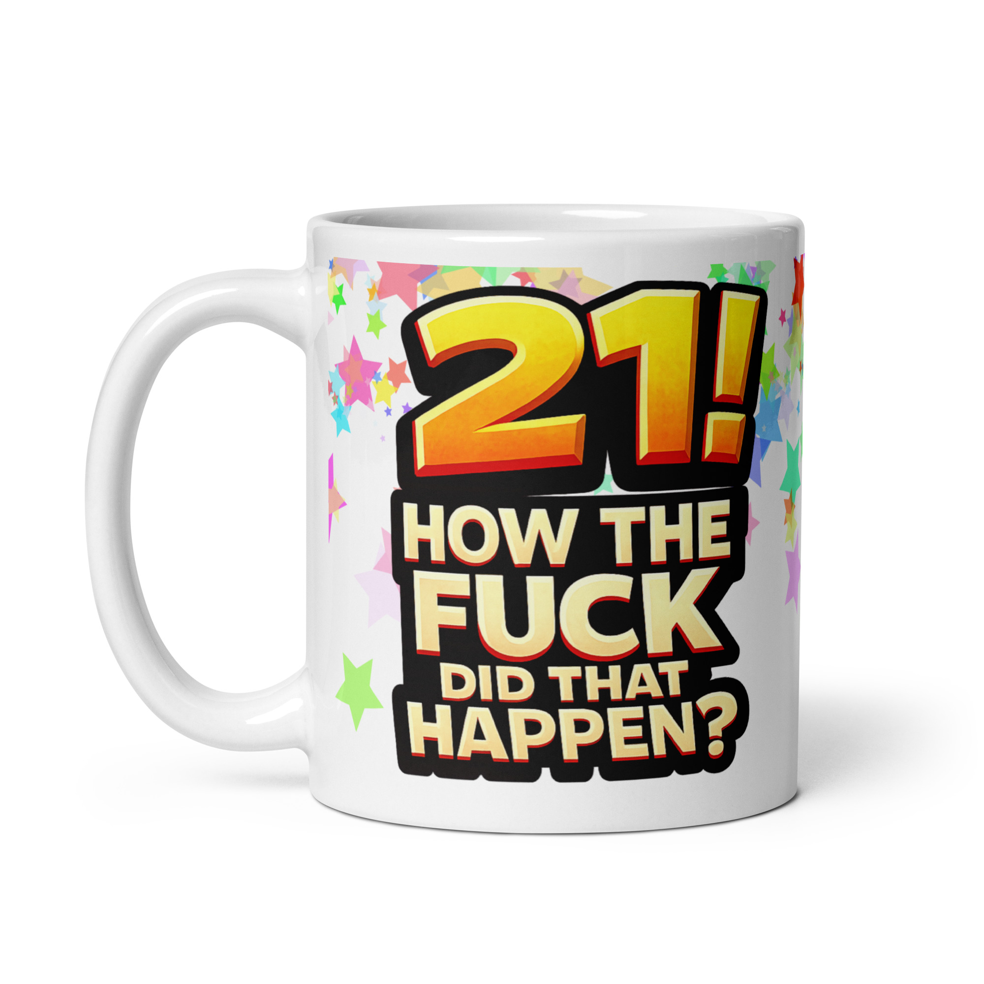 Rude 21st Birthday Mug How The Fuck Did That Happen