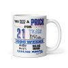 21st Birthday Mug You Have Been A Prick For 21 Years