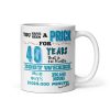 40th Birthday Mug You Have Been A Prick For 40 Years