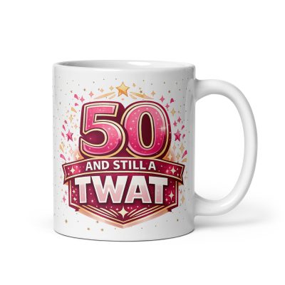 Rude 50th Birthday Mug 50 Years And Still A Twat Pink
