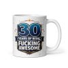 30 Years Of Being Fucking Awesome Mug – 30th Birthday Mug