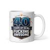 40 Years Of Being Fucking Awesome Mug – 40th Birthday Mug