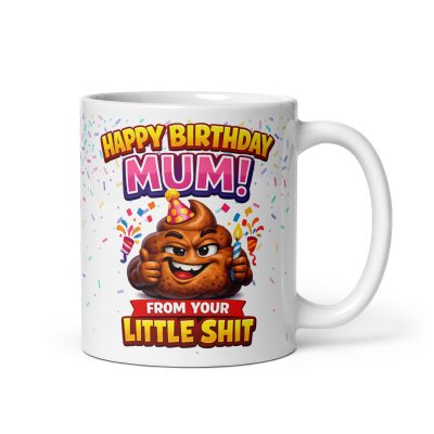 Happy Birthday Mum Mug From Your Little Shit