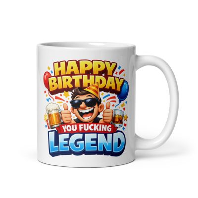 Happy Birthday You Fucking Legend Mug Rude Birthday Mugs