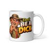 Funny Mug For Aussies – Don’t Be A Dick Mug
