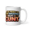 Rude Novelty Mugs I’ve Tried To Stop Swearing But I Cunt