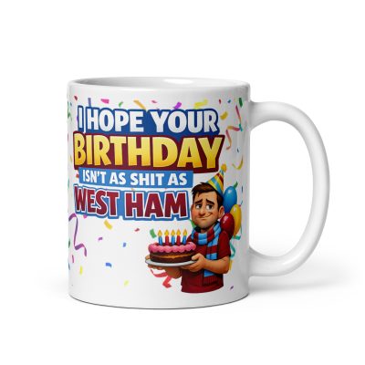 Hope Your Birthday Isn't As Shit As West Ham