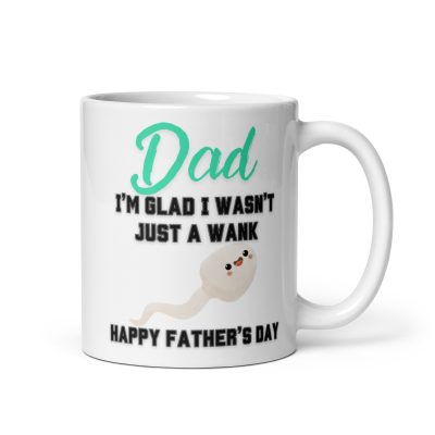 Rude Fathers Day Mug Dad I’m Glad I Wasn’t A Wank