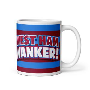 West Ham Wanker Funny Rude Banter Mug for West Ham Fans