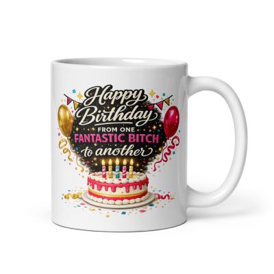 Birthday Mug From One Fantastic Bitch To Another