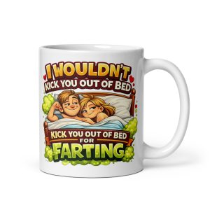 I Wouldn’t Kick You Out Of Bed For Farting Valentine Mug