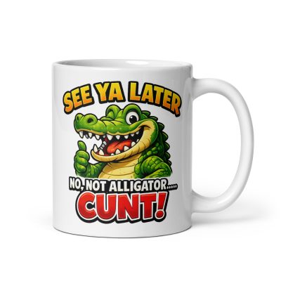Rude Leaving Job Mug See Ya Later Alligator Cunt