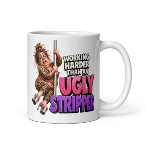 Working Harder Than An Ugly Stripper Mug Office Mugs Funny