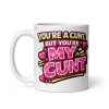 You’re A Cunt But You’re My Cunt Mug Anniversary Valentine Rude