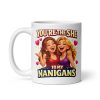 You’re The She To My Nanigans Mug Funny Gift Mugs