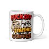 Fuck Off Until I’ve Finished This Coffee Mug