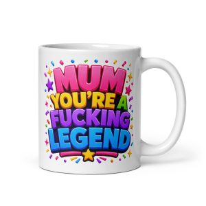 Funny Mum Mugs Mum You’re A Fucking Legend Rude Mug