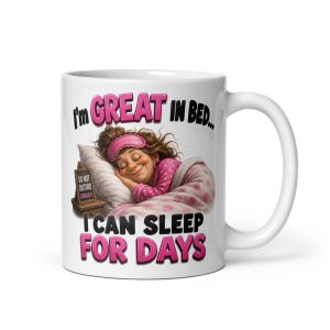 I’m Great In Bed I Can Sleep For Days Funny Mugs For Her