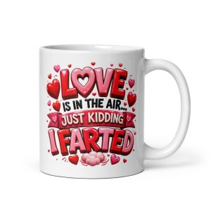 Love Is In The Air Just Kidding I Farted Funny Valentine Mugs