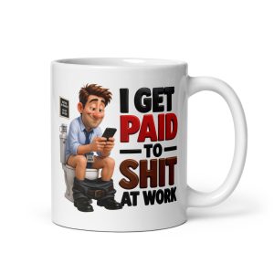 Office Mugs Funny I Get Paid To Shit At Work Mug