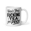 Rude Tea Mug Here’s Your Fucking Tea You Prick