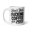 Rude Coffee Mug Here’s Your Fucking Tea You Prick
