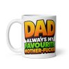 Cheeky Rude Dad Mugs Always My Favourite Mother Fucker
