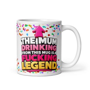 The Mum Drinking From This Mug Is A Fucking Legend