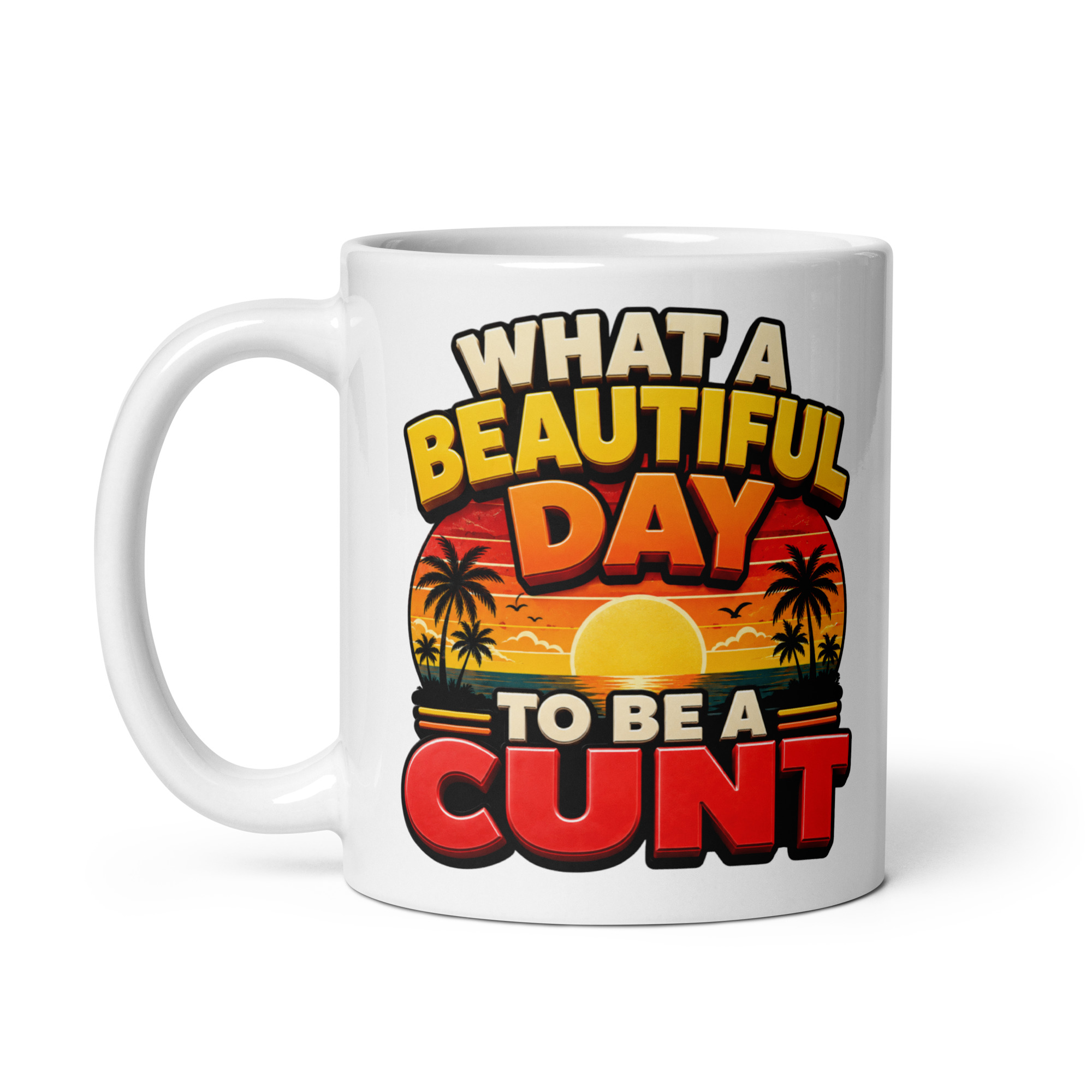 What A Beautiful Day To Be A Cunt Mug
