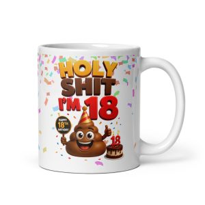 Holy Shit I’m 18! Funny Rude 18th Birthday Mug