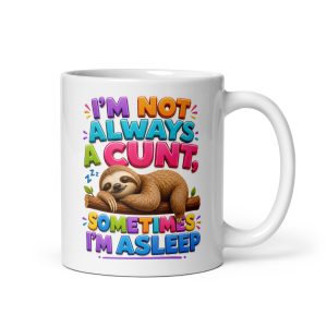 I’m Not Always A Cunt Sometimes I’m Asleep Mugs