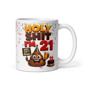 Holy Shit I’m 21! Funny Rude 21st Birthday Mug
